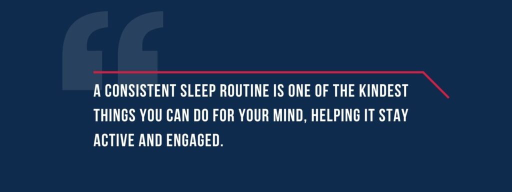 infographic that says 'A consistent sleep routine is one of the kindest things you can do for your mind, helping it stay active and engaged.'